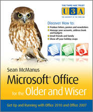 бесплатно читать книгу Microsoft Office for the Older and Wiser. Get up and running with Office 2010 and Office 2007 автора Sean McManus