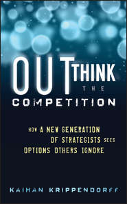 бесплатно читать книгу Outthink the Competition. How a New Generation of Strategists Sees Options Others Ignore автора Kaihan Krippendorff