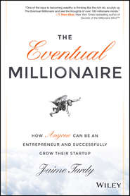 бесплатно читать книгу The Eventual Millionaire. How Anyone Can Be an Entrepreneur and Successfully Grow Their Startup автора Dan Miller