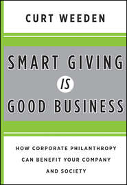 бесплатно читать книгу Smart Giving Is Good Business. How Corporate Philanthropy Can Benefit Your Company and Society автора Curt Weeden