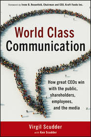 бесплатно читать книгу World Class Communication. How Great CEOs Win with the Public, Shareholders, Employees, and the Media автора Virgil Scudder