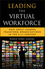 бесплатно читать книгу Leading the Virtual Workforce. How Great Leaders Transform Organizations in the 21st Century автора Karen Lojeski