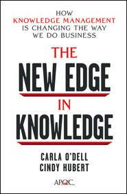 бесплатно читать книгу The New Edge in Knowledge. How Knowledge Management Is Changing the Way We Do Business автора Carla O'dell