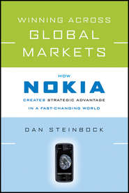 бесплатно читать книгу Winning Across Global Markets. How Nokia Creates Strategic Advantage in a Fast-Changing World автора Dan Steinbock