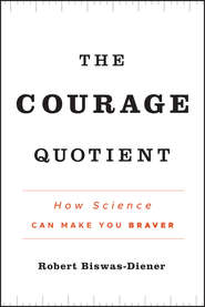 бесплатно читать книгу The Courage Quotient. How Science Can Make You Braver автора Robert Biswas-Diener