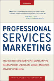 бесплатно читать книгу Professional Services Marketing. How the Best Firms Build Premier Brands, Thriving Lead Generation Engines, and Cultures of Business Development Success автора Mike Schultz