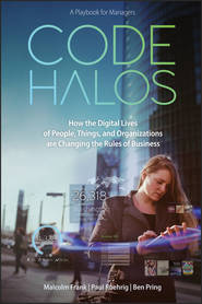 бесплатно читать книгу Code Halos. How the Digital Lives of People, Things, and Organizations are Changing the Rules of Business автора Malcolm Frank