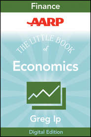 бесплатно читать книгу AARP The Little Book of Economics. How the Economy Works in the Real World автора Greg Ip