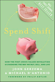 бесплатно читать книгу Spend Shift. How the Post-Crisis Values Revolution Is Changing the Way We Buy, Sell, and Live автора Philip Kotler