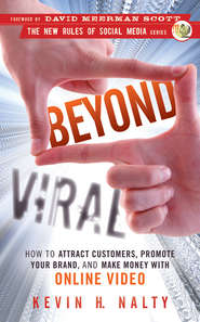 бесплатно читать книгу Beyond Viral. How to Attract Customers, Promote Your Brand, and Make Money with Online Video автора Kevin Nalty