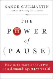бесплатно читать книгу The Power of Pause. How to be More Effective in a Demanding, 24/7 World автора Nance Guilmartin