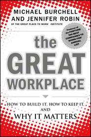 бесплатно читать книгу The Great Workplace. How to Build It, How to Keep It, and Why It Matters автора Michael Burchell