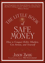 бесплатно читать книгу The Little Book of Safe Money. How to Conquer Killer Markets, Con Artists, and Yourself автора Jason Zweig