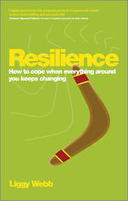 бесплатно читать книгу Resilience. How to cope when everything around you keeps changing автора Liggy Webb