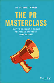 бесплатно читать книгу The PR Masterclass. How to develop a public relations strategy that works! автора Alex Singleton