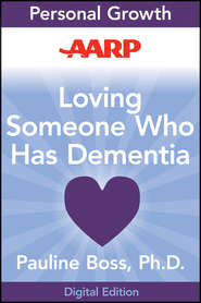 бесплатно читать книгу AARP Loving Someone Who Has Dementia. How to Find Hope while Coping with Stress and Grief автора Pauline Boss