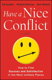 бесплатно читать книгу Have a Nice Conflict. How to Find Success and Satisfaction in the Most Unlikely Places автора Michael Patterson