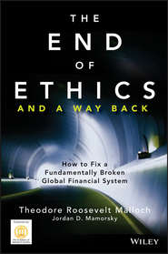 бесплатно читать книгу The End of Ethics and A Way Back. How To Fix A Fundamentally Broken Global Financial System автора Theodore Malloch