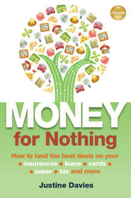 бесплатно читать книгу Money for Nothing. How to land the best deals on your insurances, loans, cards, super, tax and more автора Justine Davies