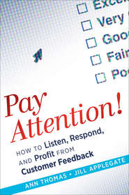 бесплатно читать книгу Pay Attention!. How to Listen, Respond, and Profit from Customer Feedback автора Ann Thomas