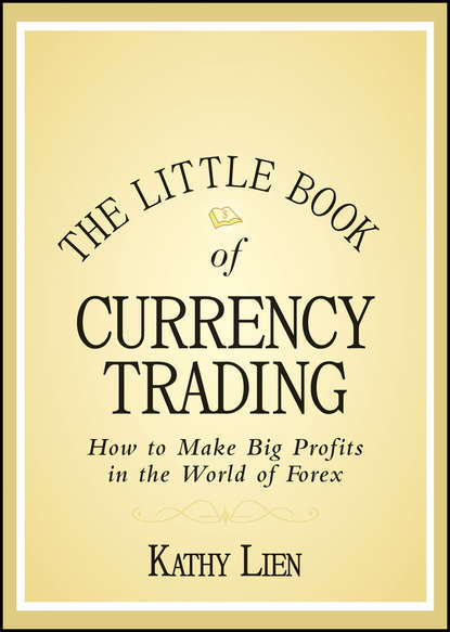 The Little Book of Currency Trading. How to Make Big Profits in the World of Forex