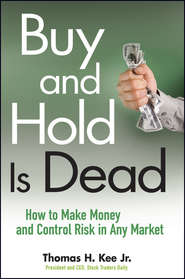 бесплатно читать книгу Buy and Hold Is Dead. How to Make Money and Control Risk in Any Market автора Thomas Kee