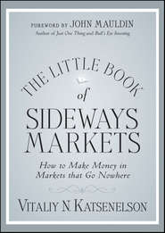 бесплатно читать книгу The Little Book of Sideways Markets. How to Make Money in Markets that Go Nowhere автора Vitaliy Katsenelson