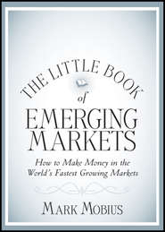 бесплатно читать книгу The Little Book of Emerging Markets. How To Make Money in the World's Fastest Growing Markets автора Mark Mobius