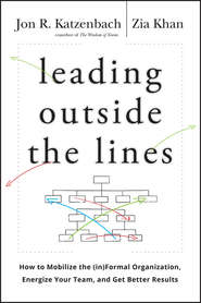 бесплатно читать книгу Leading Outside the Lines. How to Mobilize the Informal Organization, Energize Your Team, and Get Better Results автора Джон Катценбах