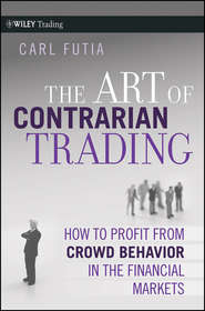 бесплатно читать книгу The Art of Contrarian Trading. How to Profit from Crowd Behavior in the Financial Markets автора Carl Futia