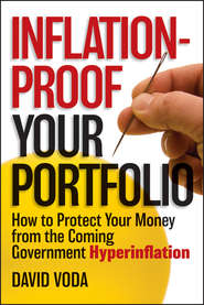 бесплатно читать книгу Inflation-Proof Your Portfolio. How to Protect Your Money from the Coming Government Hyperinflation автора David Voda