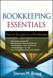 бесплатно читать книгу Bookkeeping Essentials. How to Succeed as a Bookkeeper автора Steven Bragg