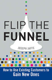 бесплатно читать книгу Flip the Funnel. How to Use Existing Customers to Gain New Ones автора Joseph Jaffe