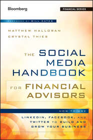 бесплатно читать книгу The Social Media Handbook for Financial Advisors. How to Use LinkedIn, Facebook, and Twitter to Build and Grow Your Business автора Bill Cates