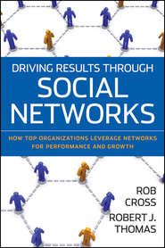 бесплатно читать книгу Driving Results Through Social Networks. How Top Organizations Leverage Networks for Performance and Growth автора Robert Thomas