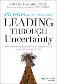 бесплатно читать книгу Leading Through Uncertainty. How Umpqua Bank Emerged from the Great Recession Better and Stronger than Ever автора Raymond Davis