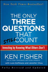 бесплатно читать книгу The Only Three Questions That Still Count. Investing By Knowing What Others Don't автора Jennifer Chou