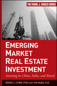 бесплатно читать книгу Emerging Market Real Estate Investment. Investing in China, India, and Brazil автора Tim Wang