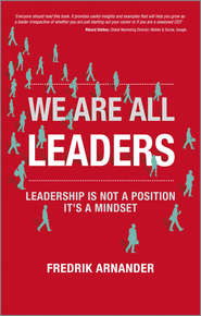 бесплатно читать книгу We Are All Leaders. Leadership is Not a Position, It's a Mindset автора Fredrik Arnander