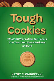 бесплатно читать книгу Tough Cookies. Leadership Lessons from 100 Years of the Girl Scouts автора Kathy Cloninger