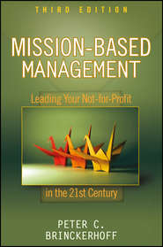 бесплатно читать книгу Mission-Based Management. Leading Your Not-for-Profit In the 21st Century автора Peter Brinckerhoff