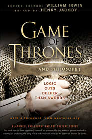 бесплатно читать книгу Game of Thrones and Philosophy. Logic Cuts Deeper Than Swords автора William Irwin