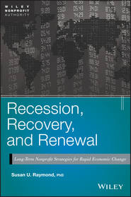 бесплатно читать книгу Recession, Recovery, and Renewal. Long-Term Nonprofit Strategies for Rapid Economic Change автора Susan Raymond