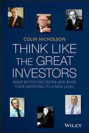 бесплатно читать книгу Think Like the Great Investors. Make Better Decisions and Raise Your Investing to a New Level автора Colin Nicholson