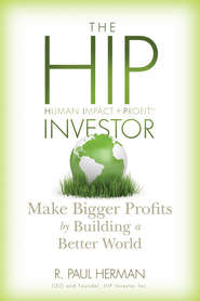 бесплатно читать книгу The HIP Investor. Make Bigger Profits by Building a Better World автора R. Herman