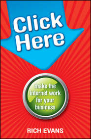 бесплатно читать книгу Click Here. Make the Internet Work for Your Business автора Rich Evans