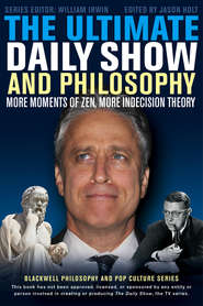 бесплатно читать книгу The Ultimate Daily Show and Philosophy. More Moments of Zen, More Indecision Theory автора William Irwin