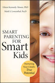 бесплатно читать книгу Smart Parenting for Smart Kids. Nurturing Your Child's True Potential автора Eileen Kennedy-Moore