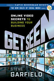 бесплатно читать книгу Get Seen. Online Video Secrets to Building Your Business автора Steve Garfield