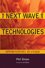 бесплатно читать книгу The Next Wave of Technologies. Opportunities in Chaos автора Phil Simon